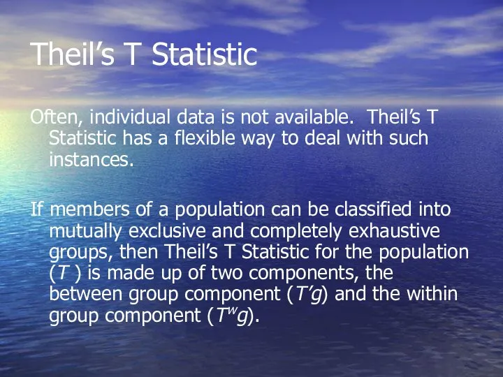 Theil’s T Statistic Often, individual data is not available. Theil’s T