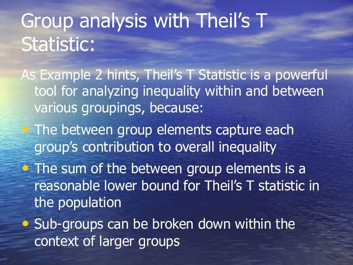 Group analysis with Theil’s T Statistic: As Example 2 hints, Theil’s