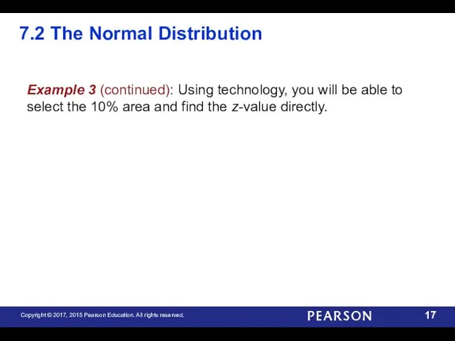 7.2 The Normal Distribution Example 3 (continued): Using technology, you will