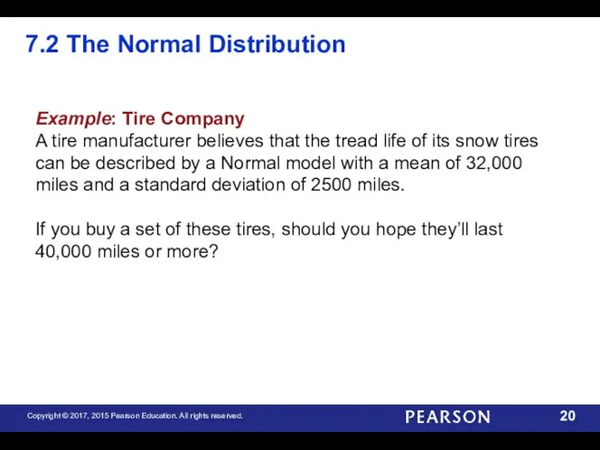 7.2 The Normal Distribution Example: Tire Company A tire manufacturer believes