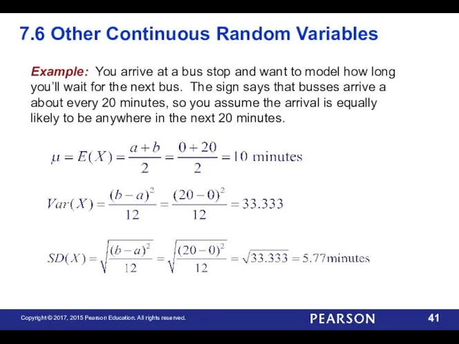 7.6 Other Continuous Random Variables Example: You arrive at a bus