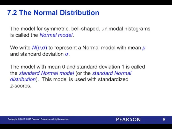 7.2 The Normal Distribution The model for symmetric, bell-shaped, unimodal histograms