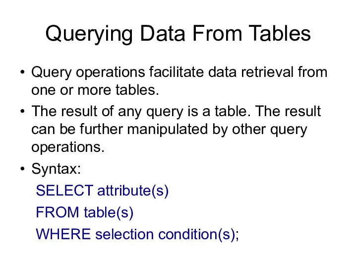 Querying Data From Tables Query operations facilitate data retrieval from one