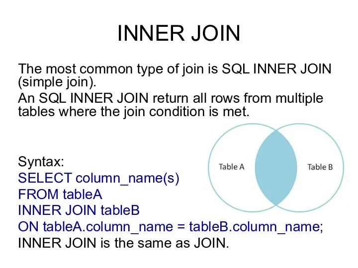 INNER JOIN The most common type of join is SQL INNER