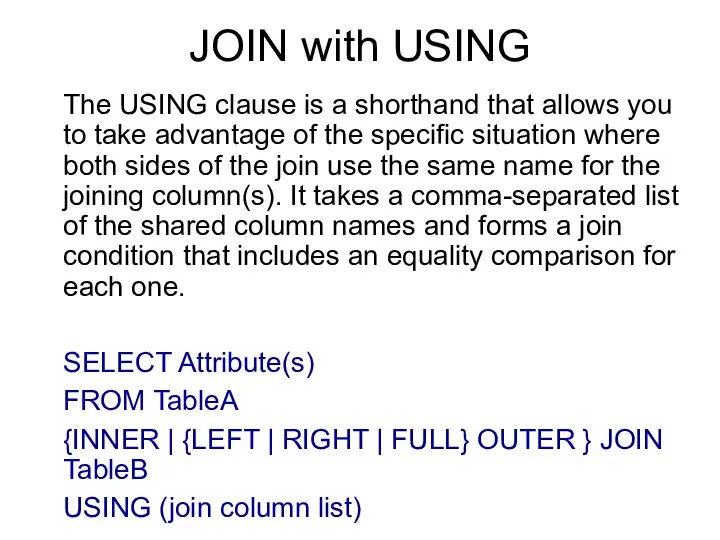 JOIN with USING The USING clause is a shorthand that allows