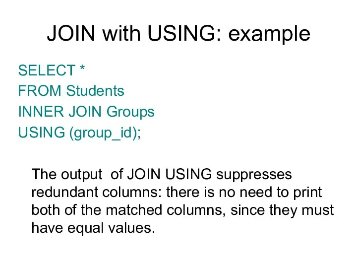 JOIN with USING: example SELECT * FROM Students INNER JOIN Groups