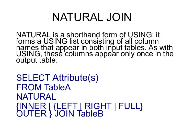 NATURAL JOIN NATURAL is a shorthand form of USING: it forms