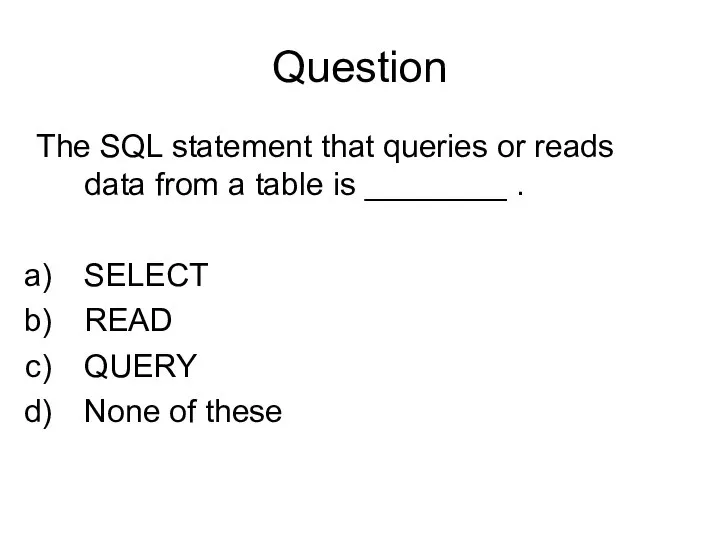 Question The SQL statement that queries or reads data from a