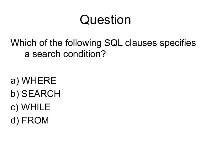 Question Which of the following SQL clauses specifies a search condition?