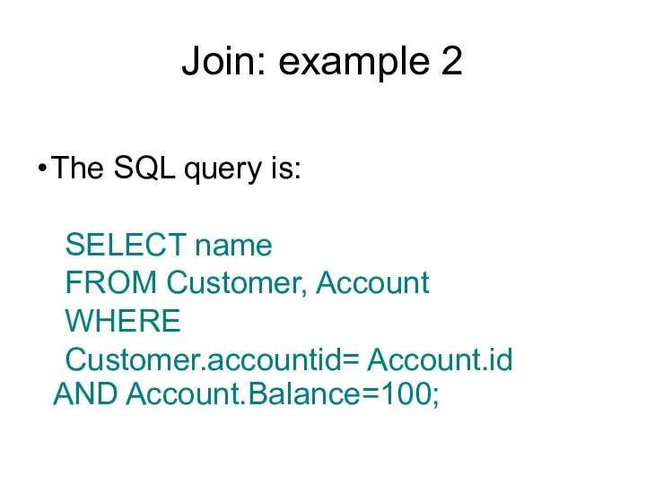 Join: example 2 The SQL query is: SELECT name FROM Customer,