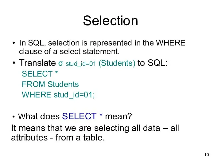 Selection In SQL, selection is represented in the WHERE clause of