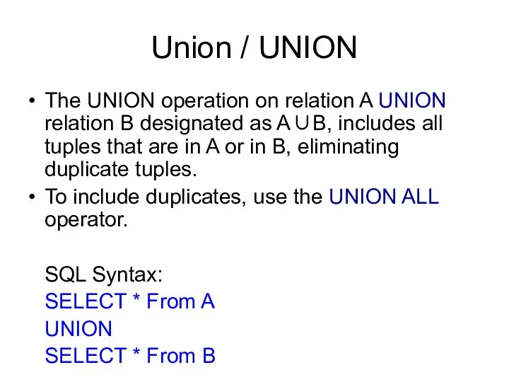 Union / UNION The UNION operation on relation A UNION relation