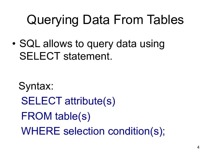 Querying Data From Tables SQL allows to query data using SELECT