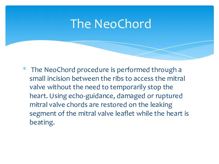 The NeoChord procedure is performed through a small incision between the