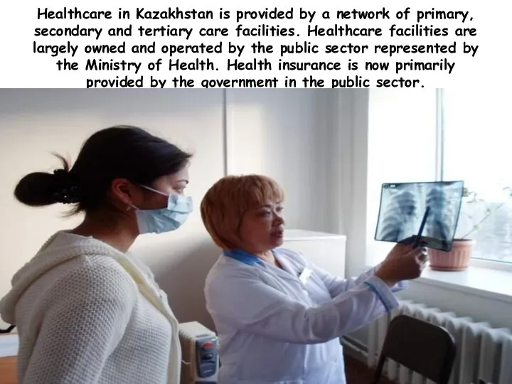 Healthcare in Kazakhstan is provided by a network of primary, secondary