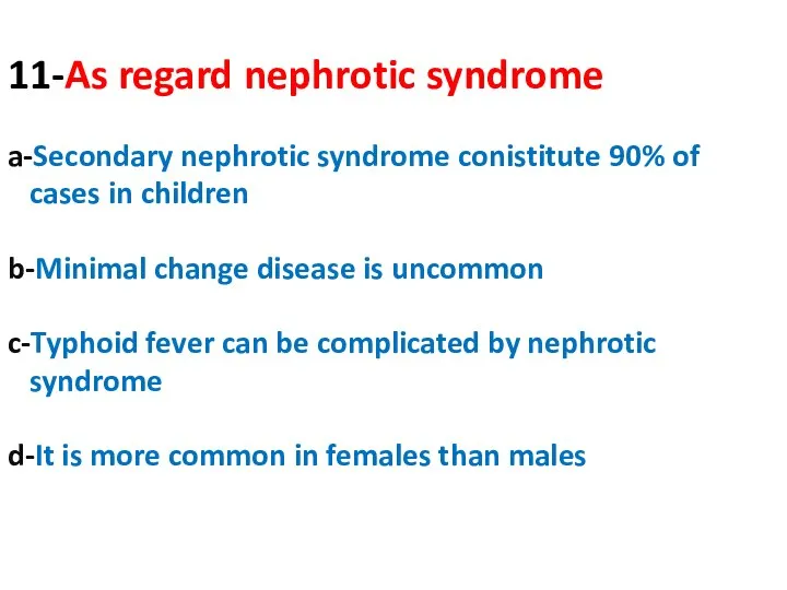 11-As regard nephrotic syndrome a-Secondary nephrotic syndrome conistitute 90% of cases