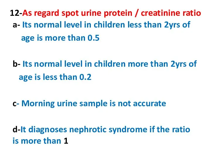 12-As regard spot urine protein / creatinine ratio a- Its normal