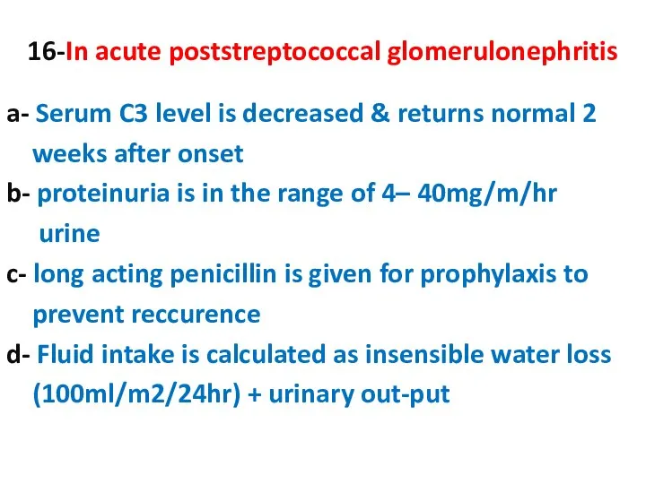 16-In acute poststreptococcal glomerulonephritis a- Serum C3 level is decreased &