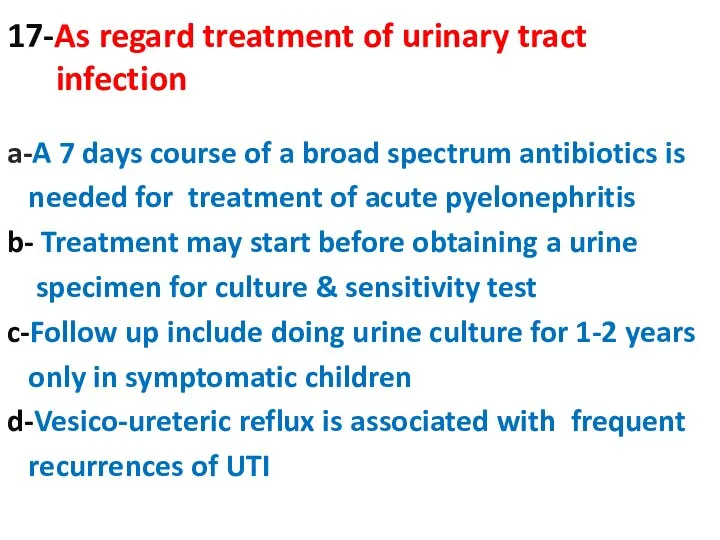 17-As regard treatment of urinary tract infection a-A 7 days course