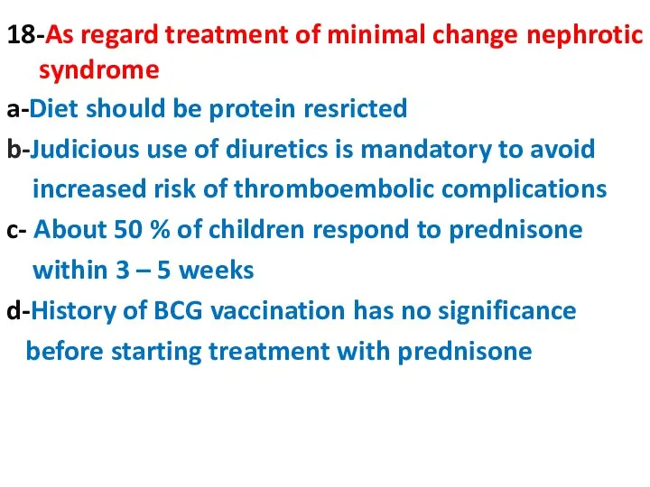 18-As regard treatment of minimal change nephrotic syndrome a-Diet should be