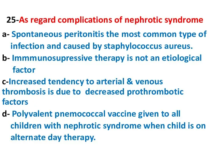 25-As regard complications of nephrotic syndrome a- Spontaneous peritonitis the most