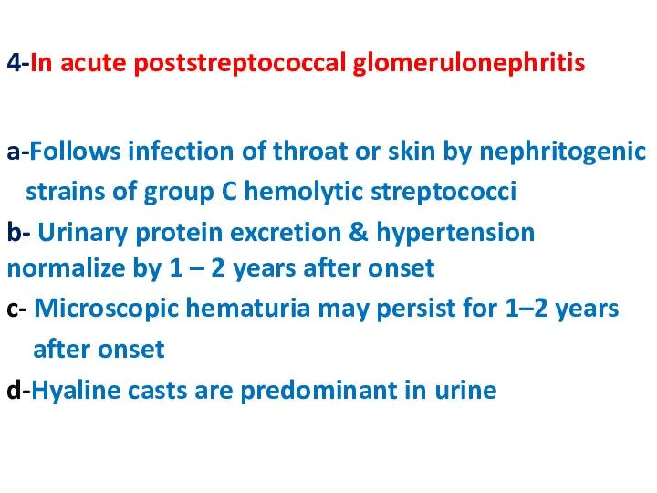 4-In acute poststreptococcal glomerulonephritis a-Follows infection of throat or skin by