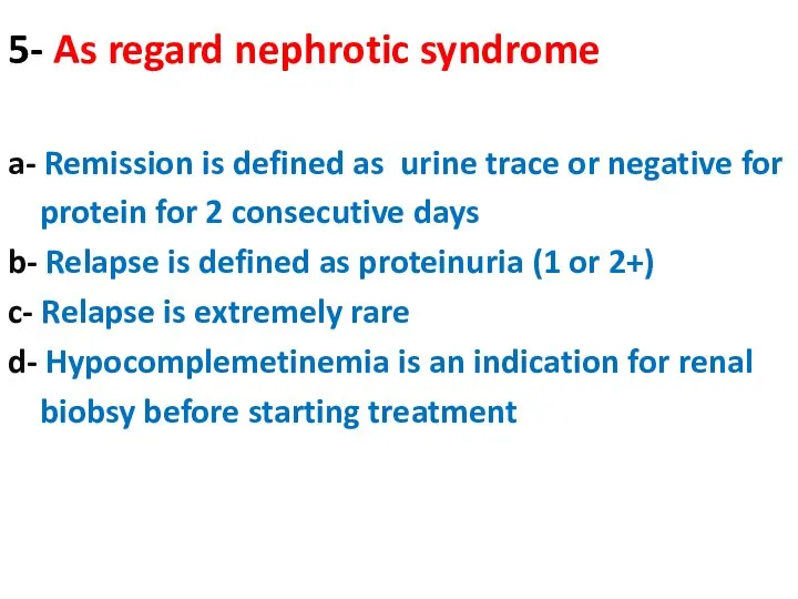 5- As regard nephrotic syndrome a- Remission is defined as urine