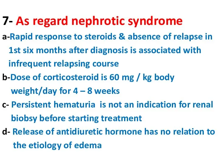 7- As regard nephrotic syndrome a-Rapid response to steroids & absence