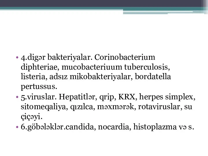 4.digər bakteriyalar. Corinobacterium diphteriae, mucobacteriuum tuberculosis, listeria, adsız mikobakteriyalar, bordatella pertussus.