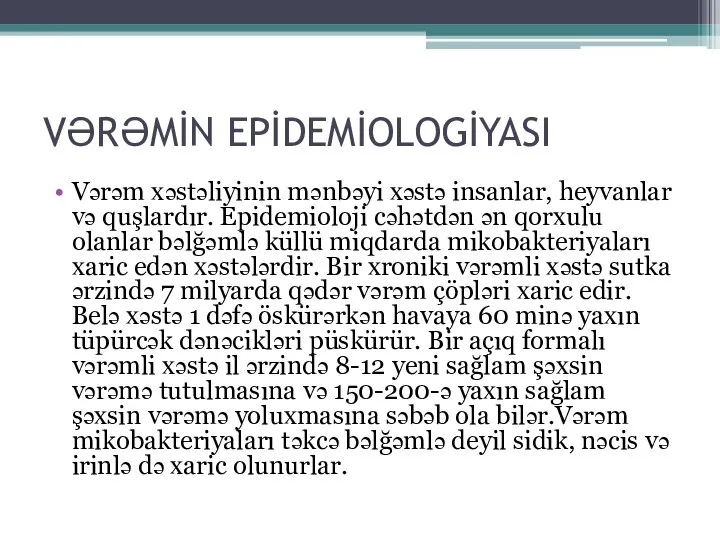 VƏRƏMİN EPİDEMİOLOGİYASI Vərəm xəstəliyinin mənbəyi xəstə insanlar, heyvanlar və quşlardır. Epidemioloji