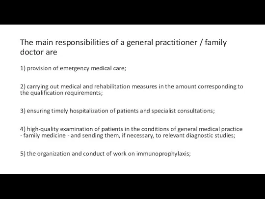 The main responsibilities of a general practitioner / family doctor are