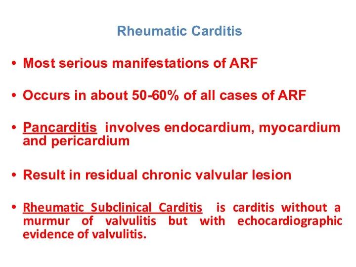 Rheumatic Carditis Most serious manifestations of ARF Occurs in about 50-60%