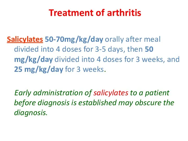 Treatment of arthritis Salicylates 50-70mg/kg/day orally after meal divided into 4