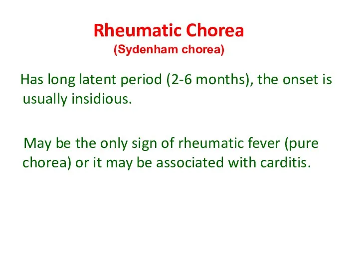 Rheumatic Chorea (Sydenham chorea) Has long latent period (2-6 months), the