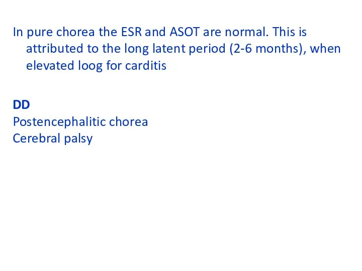 In pure chorea the ESR and ASOT are normal. This is