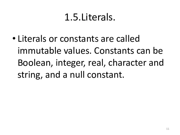 1.5.Literals. Literals or constants are called immutable values. Constants can be