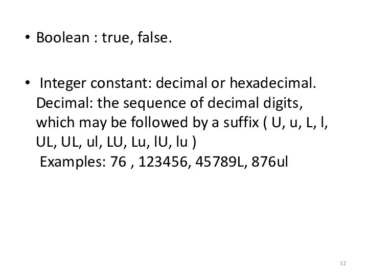 Boolean : true, false. Integer constant: decimal or hexadecimal. Decimal: the