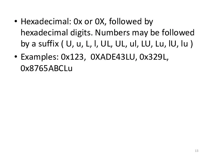 Hexadecimal: 0x or 0X, followed by hexadecimal digits. Numbers may be