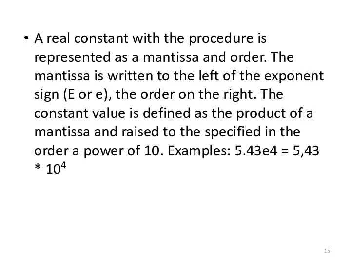 A real constant with the procedure is represented as a mantissa