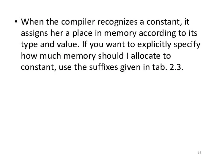 When the compiler recognizes a constant, it assigns her a place