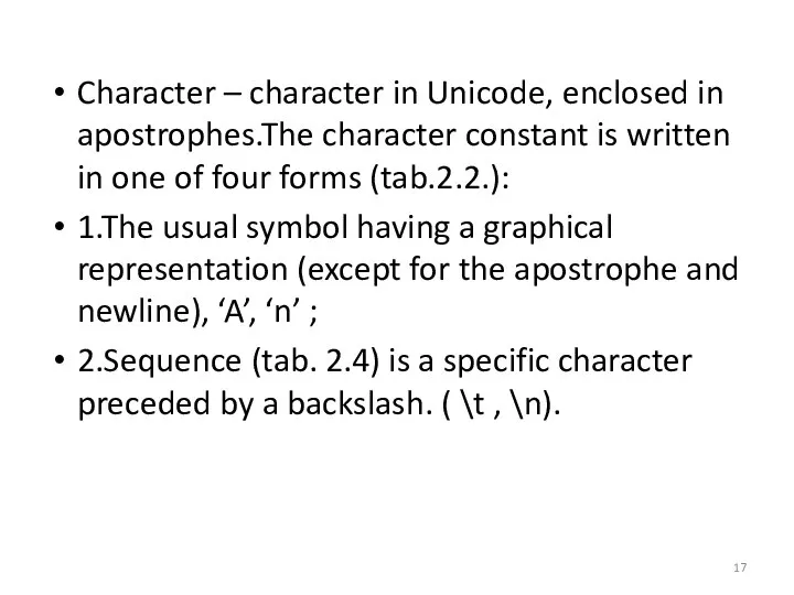 Character – character in Unicode, enclosed in apostrophes.The character constant is