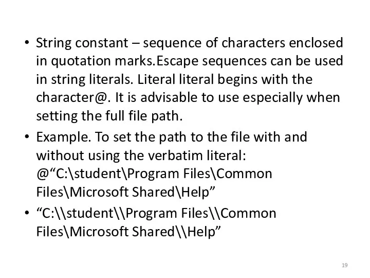 String constant – sequence of characters enclosed in quotation marks.Escape sequences