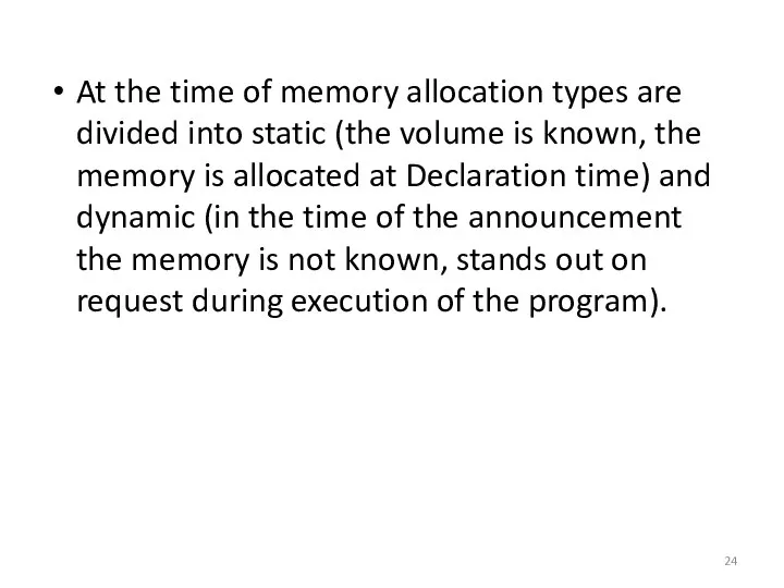 At the time of memory allocation types are divided into static