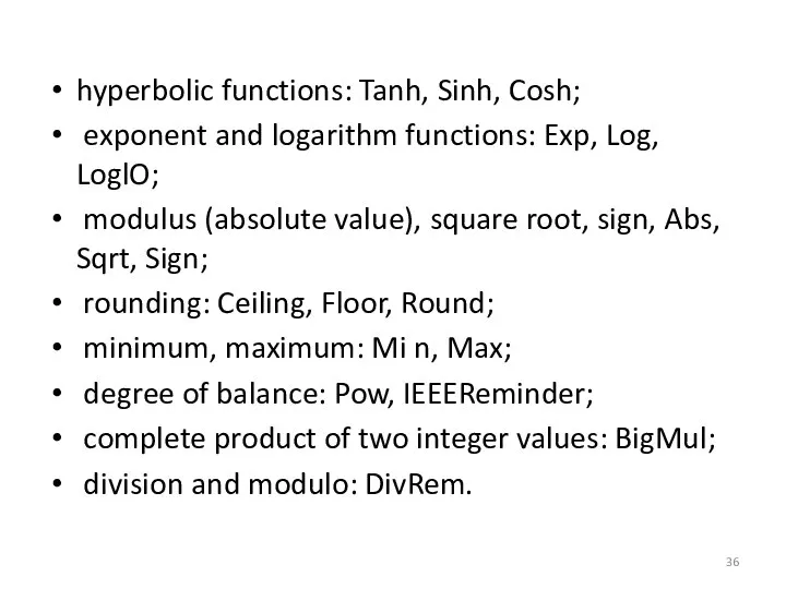 hyperbolic functions: Tanh, Sinh, Cosh; exponent and logarithm functions: Exp, Log,
