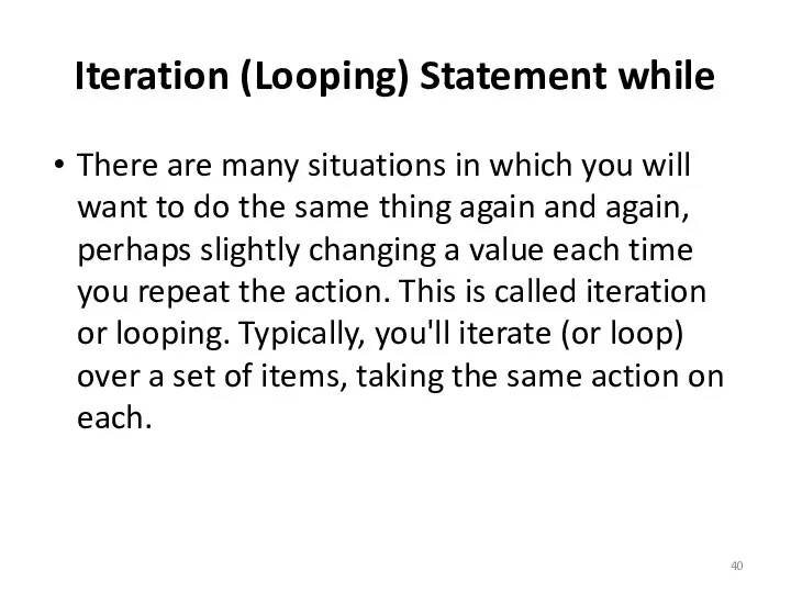 Iteration (Looping) Statement while There are many situations in which you