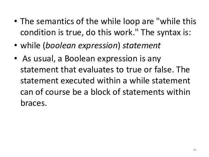 The semantics of the while loop are "while this condition is