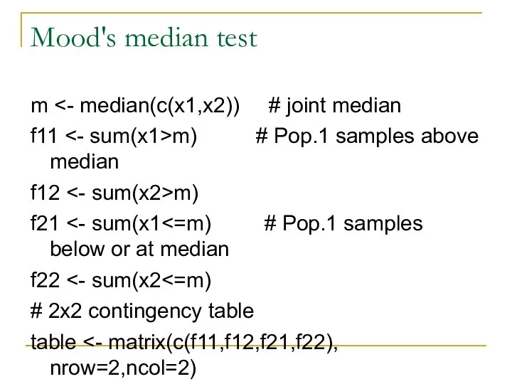 Mood's median test m f11 m) # Pop.1 samples above median