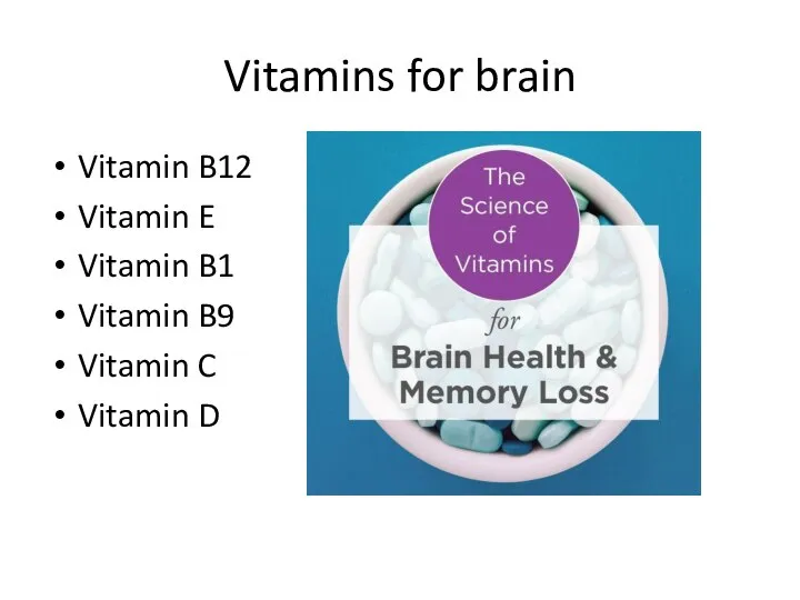 Vitamins for brain Vitamin B12 Vitamin E Vitamin B1 Vitamin B9 Vitamin C Vitamin D