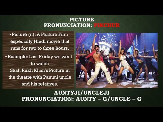 PICTURE PRONUNCIATION: PIKCHUR Picture (n): A Feature Film especially Hindi movie