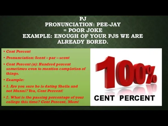 PJ PRONUNCIATION: PEE-JAY = POOR JOKE EXAMPLE: ENOUGH OF YOUR PJS